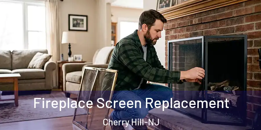 Fireplace Screen Replacement Cherry Hill-NJ
