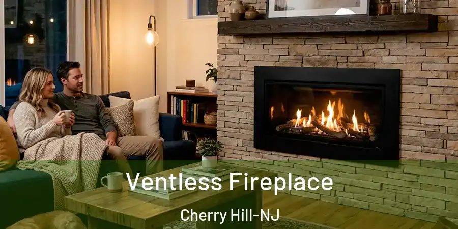 Ventless Fireplace Cherry Hill-NJ